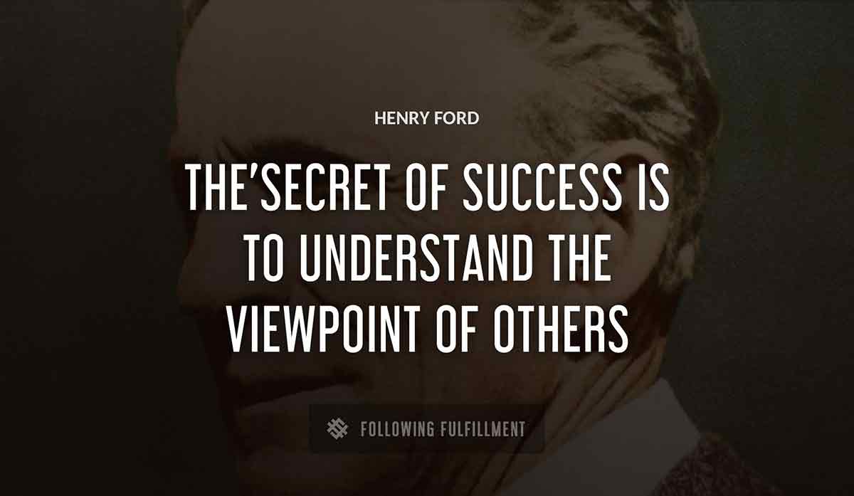 the secret of success is to understand the viewpoint of others Henry Ford quote