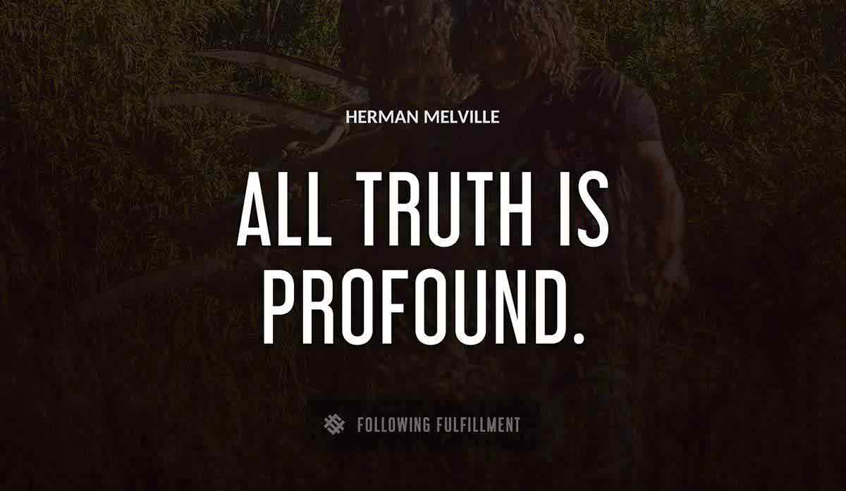 all truth is profound Herman Melville quote