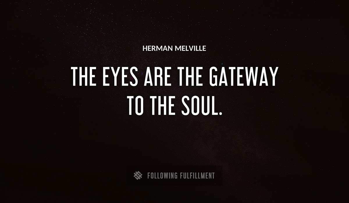 the eyes are the gateway to the soul Herman Melville quote