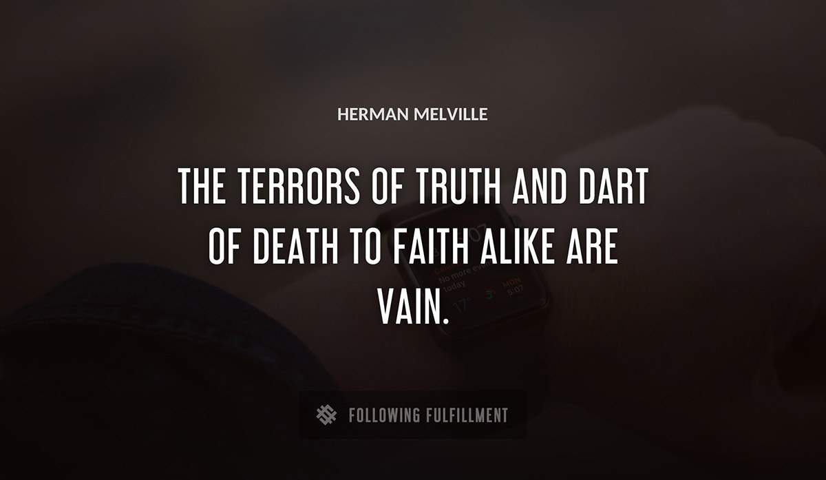 the terrors of truth and dart of death to faith alike are vain Herman Melville quote