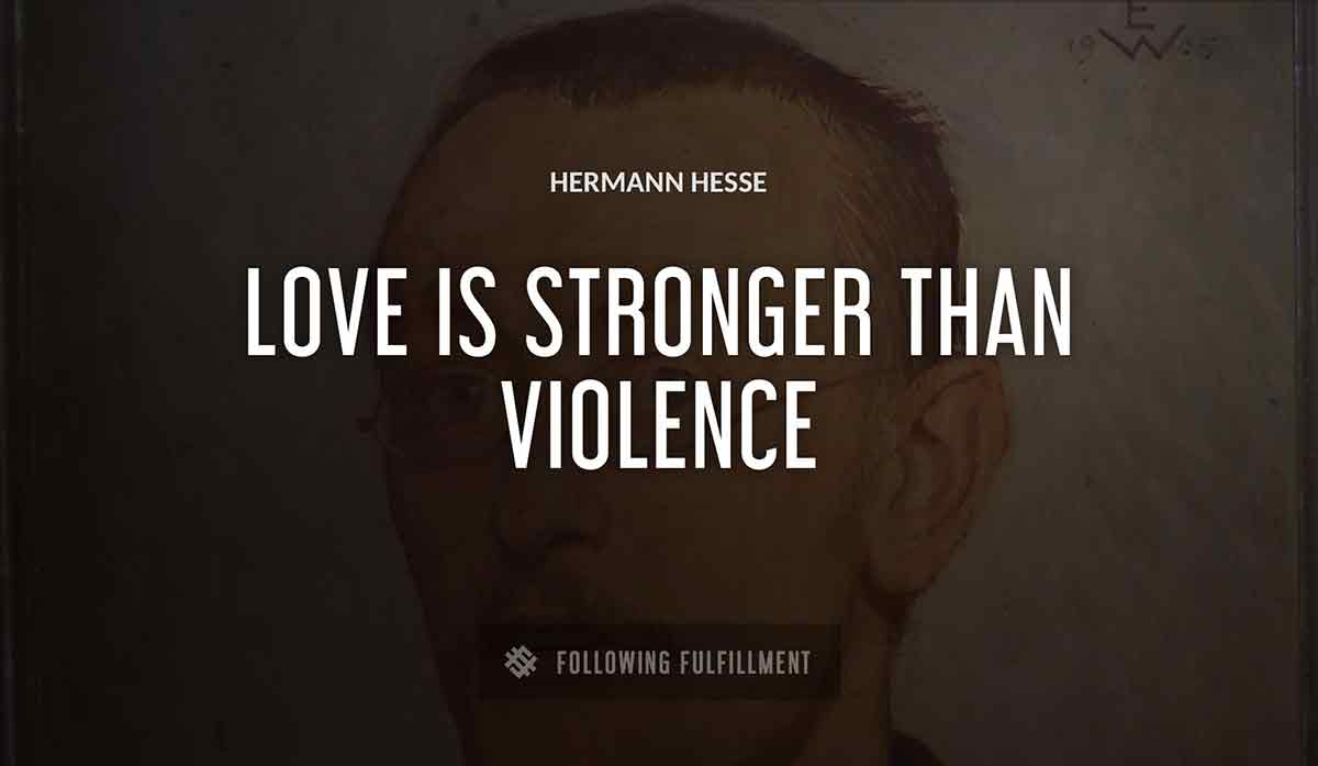 love is stronger than violence Hermann Hesse quote