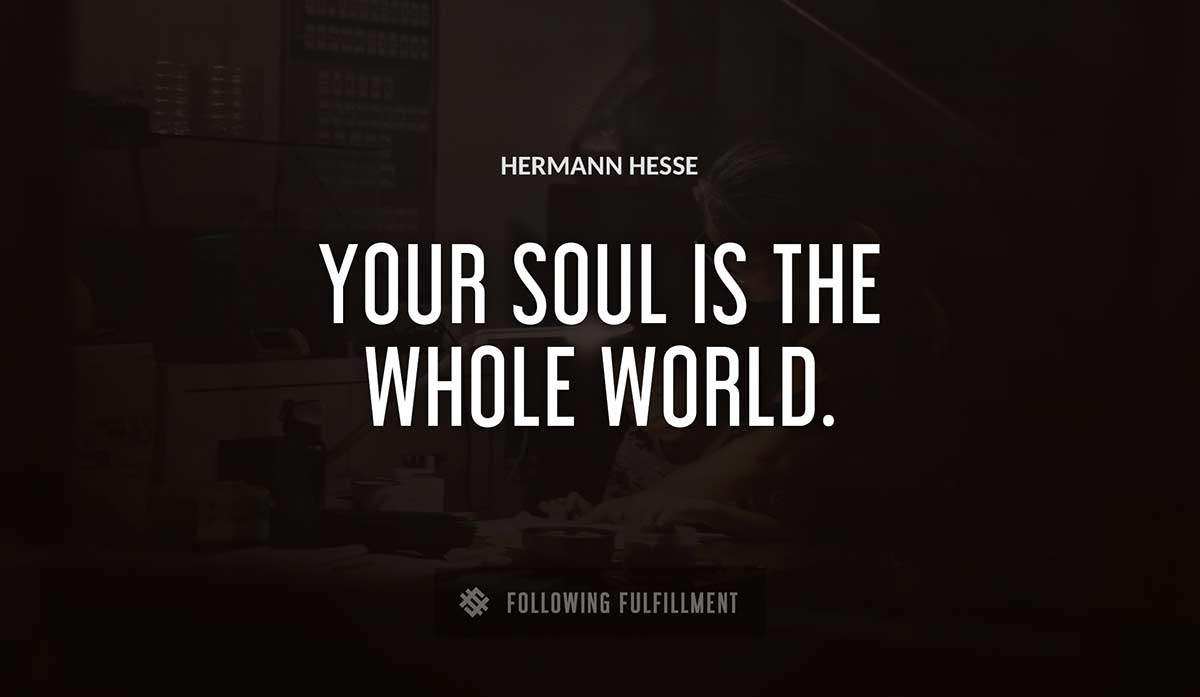 your soul is the whole world Hermann Hesse quote