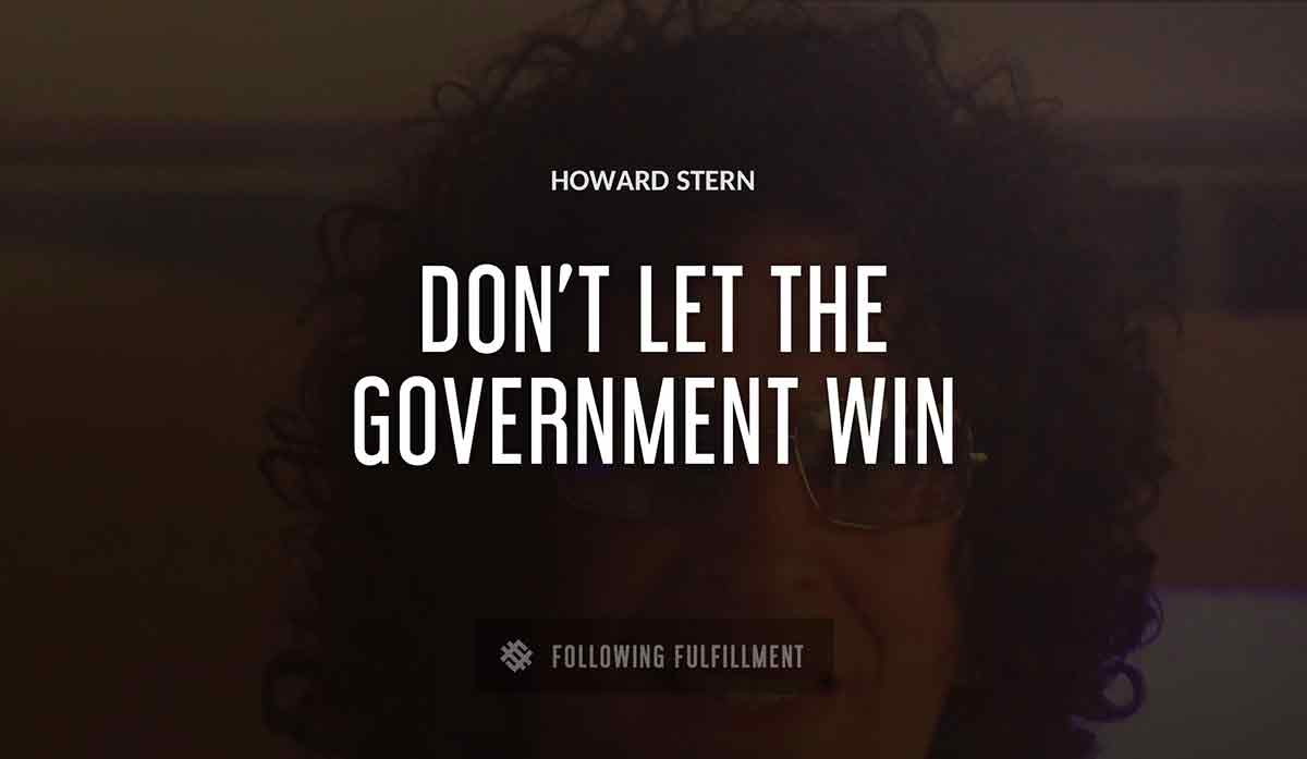 don t let the government win Howard Stern quote
