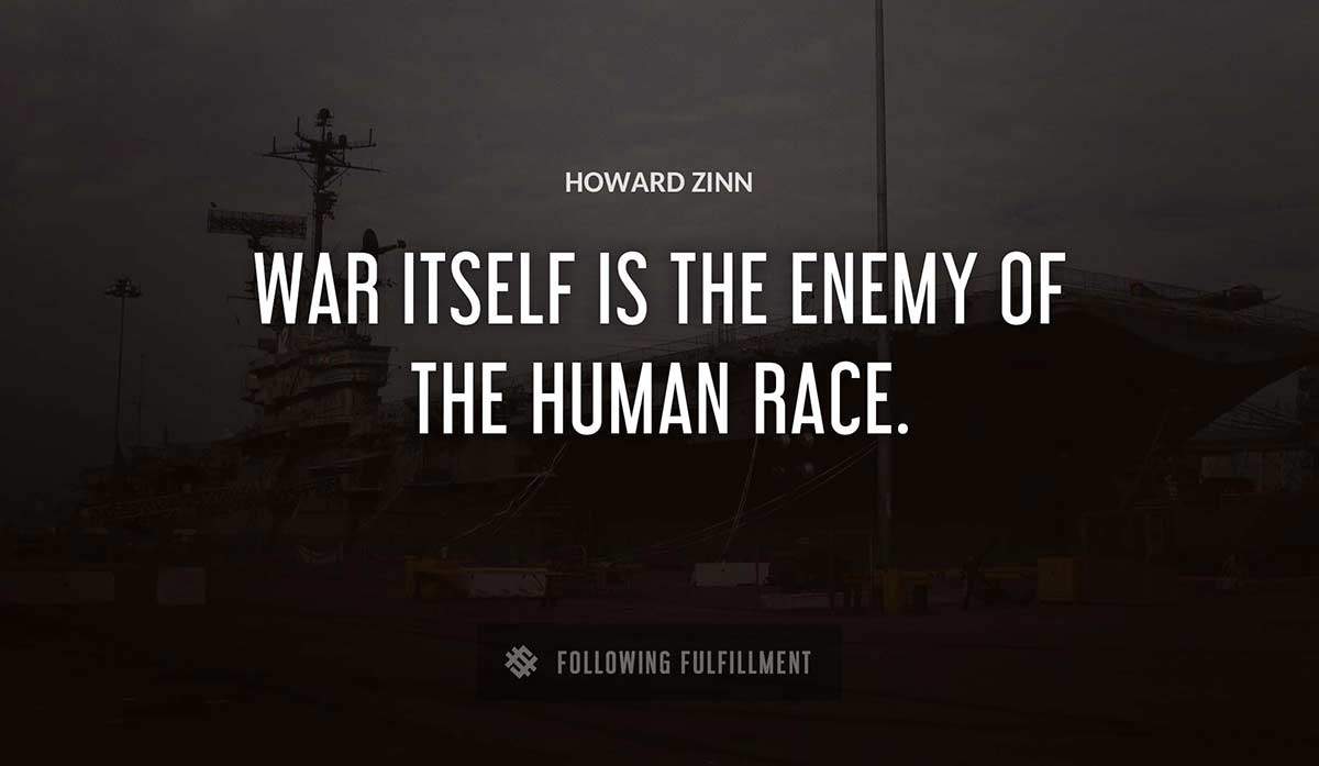 war itself is the enemy of the human race Howard Zinn quote