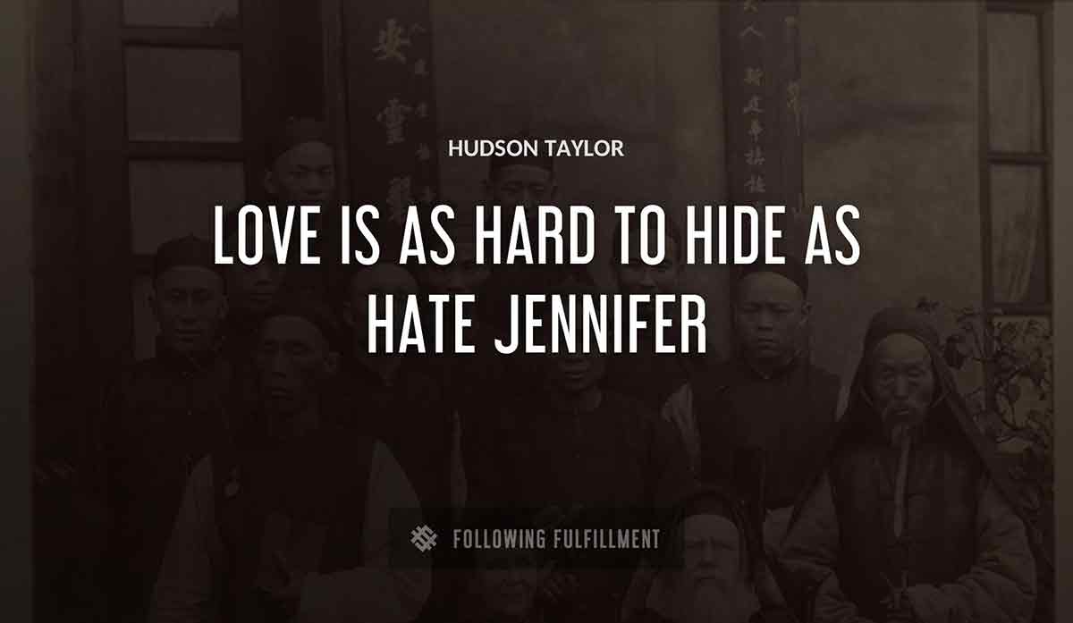 love is as hard to hide as hate jennifer Hudson Taylor quote