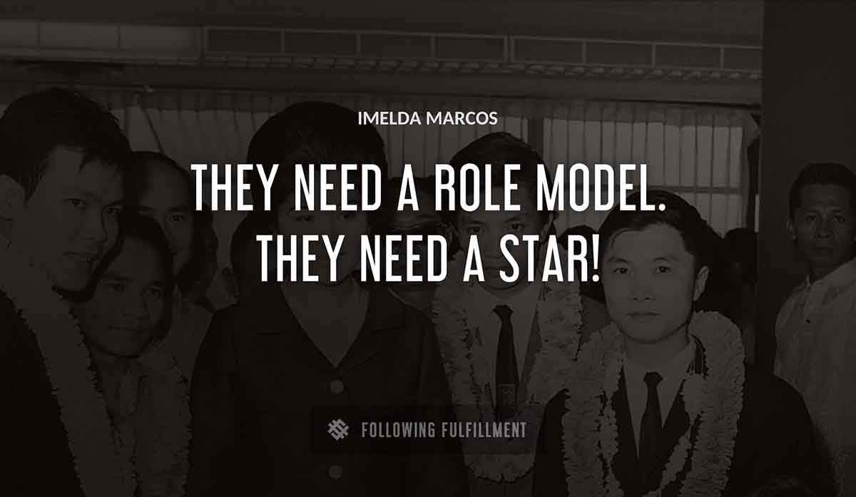 they need a role model they need a star Imelda Marcos quote
