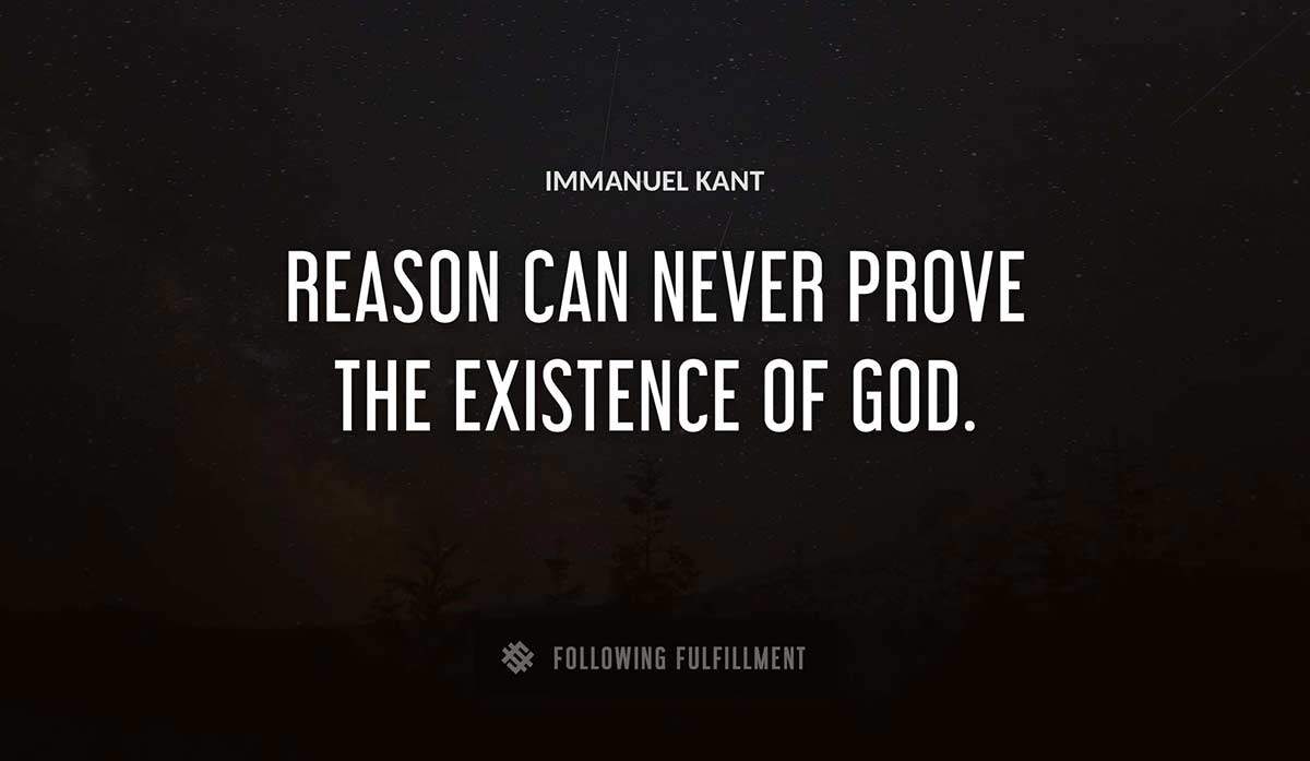 reason can never prove the existence of god Immanuel Kant quote