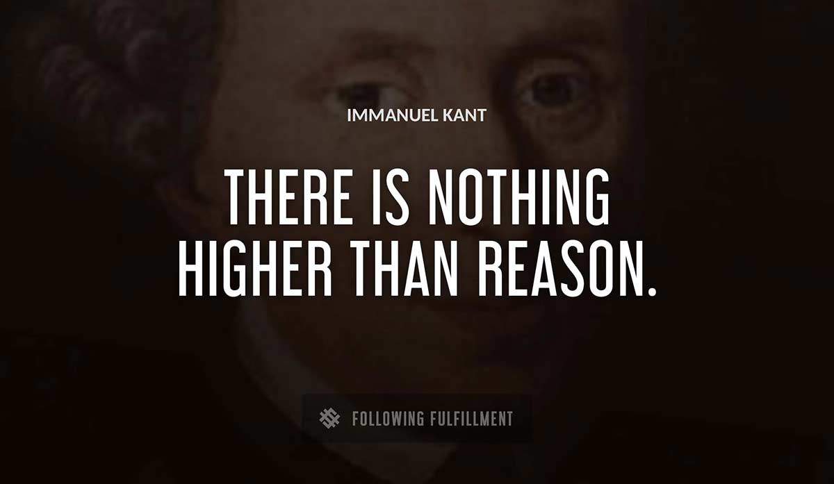 there is nothing higher than reason Immanuel Kant quote