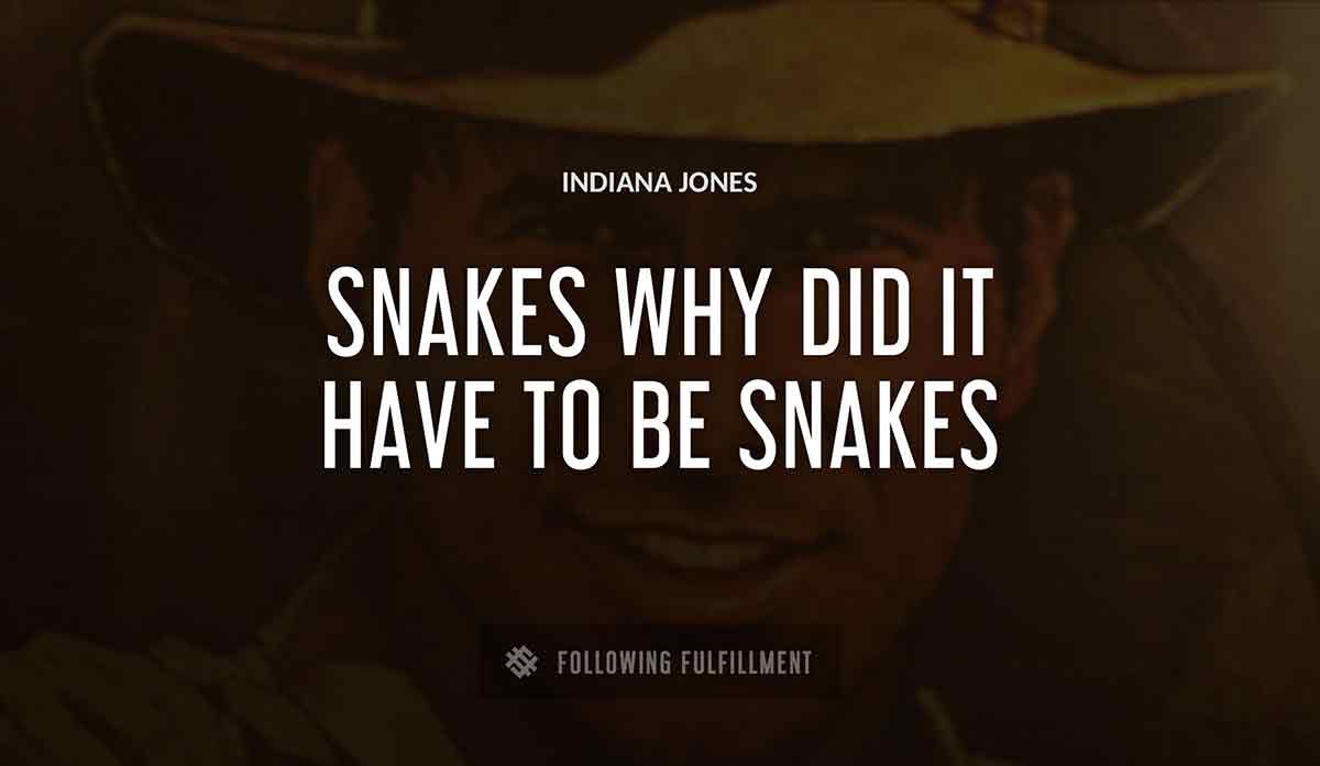 snakes why did it have to be snakes Indiana Jones quote