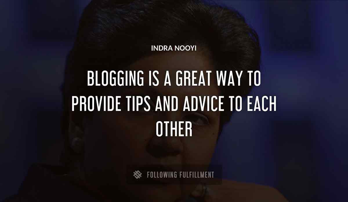 blogging is a great way to provide tips and advice to each other Indra Nooyi quote