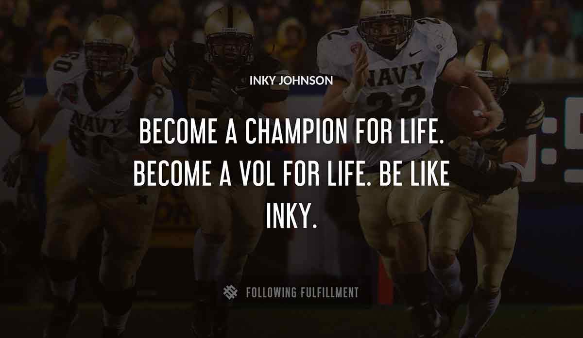 become a champion for life become a vol for life be like inky Inky Johnson quote