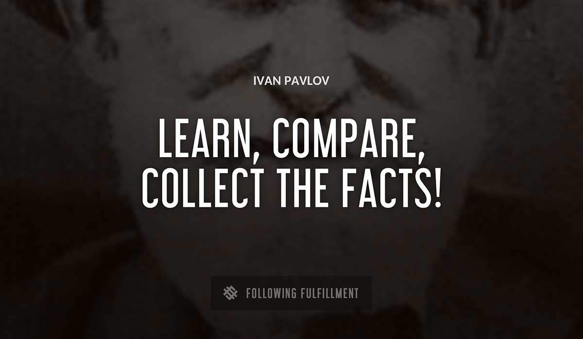learn compare collect the facts Ivan Pavlov quote