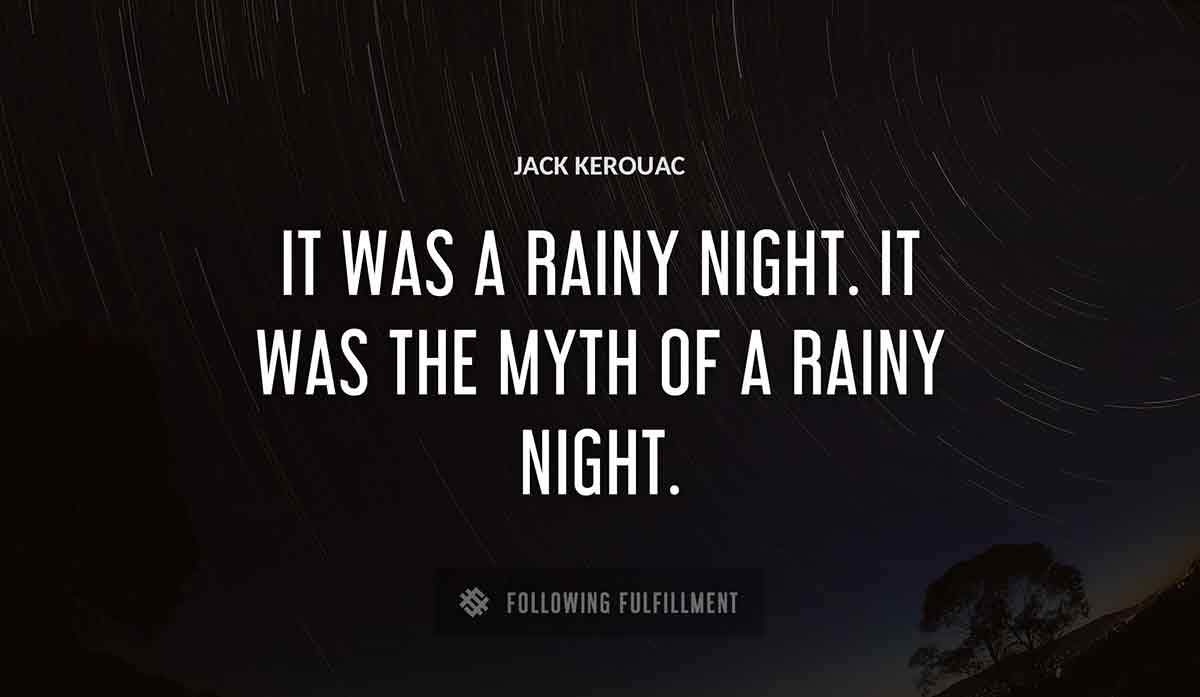 it was a rainy night it was the myth of a rainy night Jack Kerouac quote