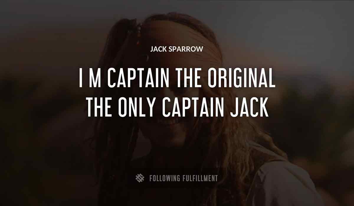 i m captain Jack Sparrow the original the only captain jack quote