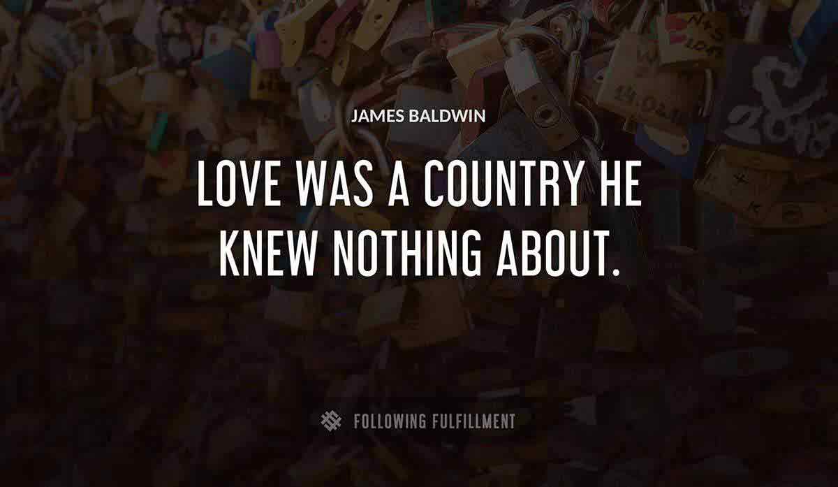 love was a country he knew nothing about James Baldwin quote