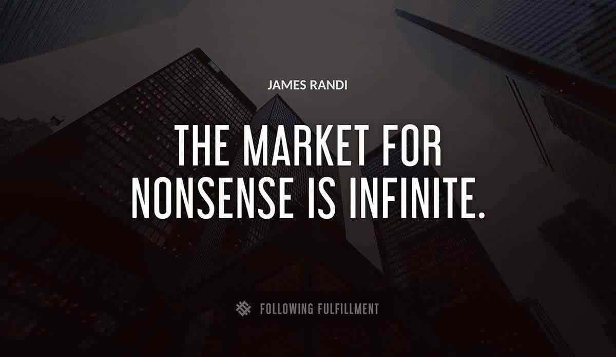 the market for nonsense is infinite James Randi quote