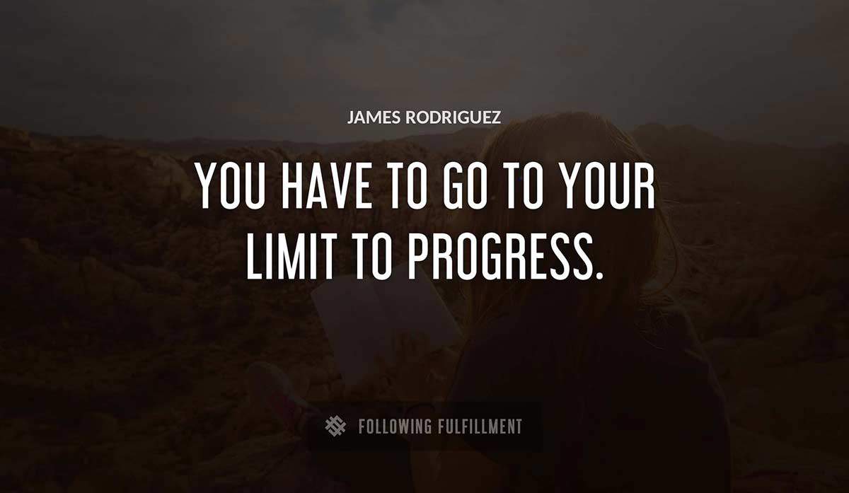 you have to go to your limit to progress James Rodriguez quote