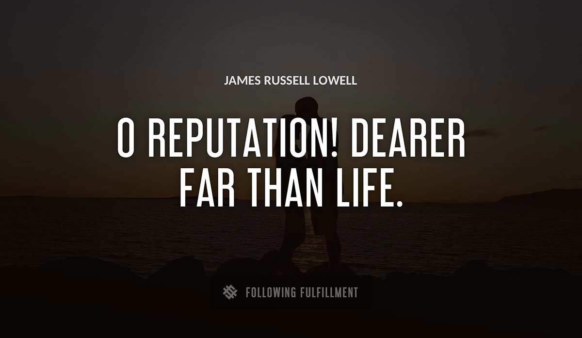 o reputation dearer far than life James Russell Lowell quote