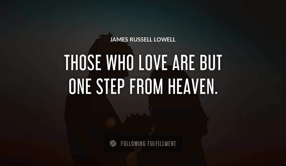 those who love are but one step from heaven James Russell Lowell quote