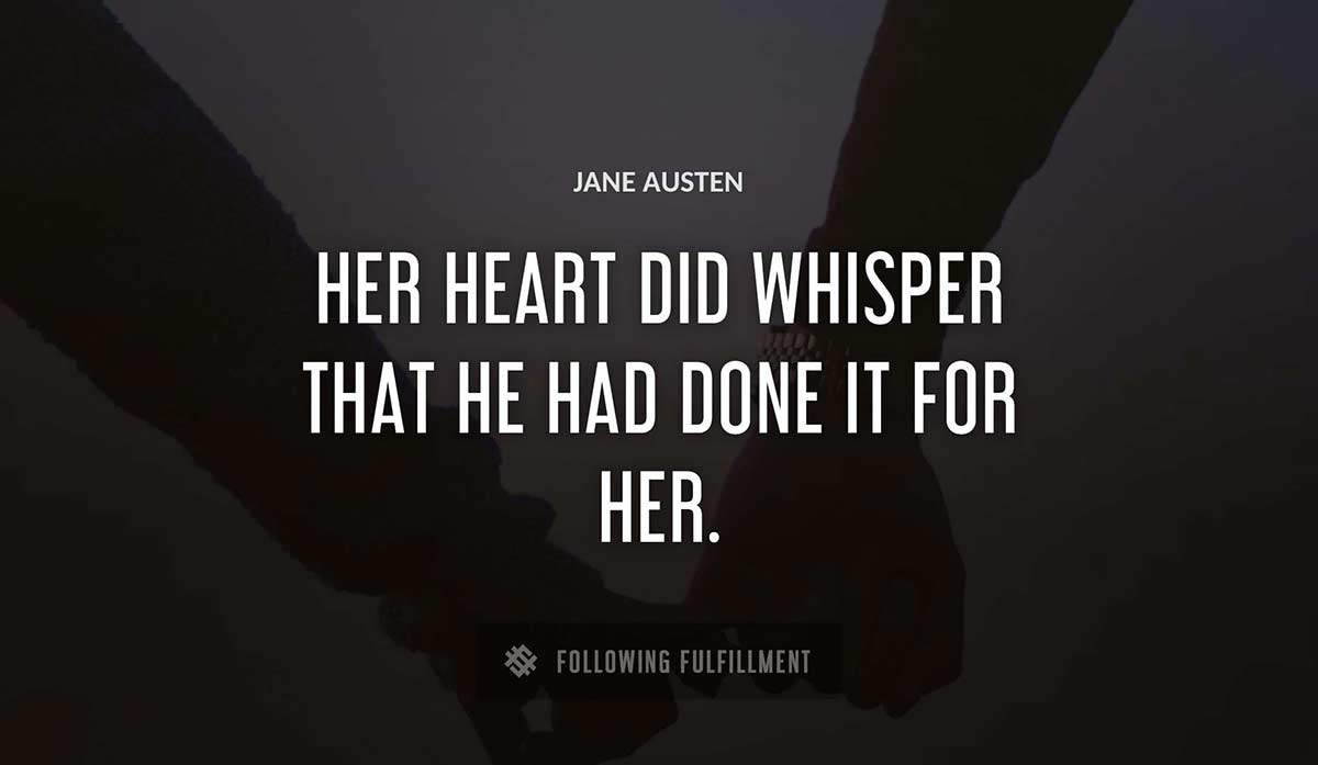 her heart did whisper that he had done it for her Jane Austen quote