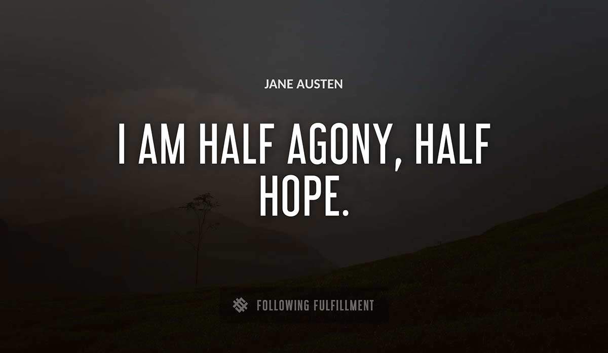 i am half agony half hope Jane Austen quote