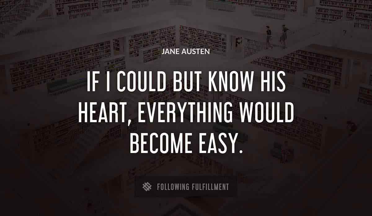 if i could but know his heart everything would become easy Jane Austen quote