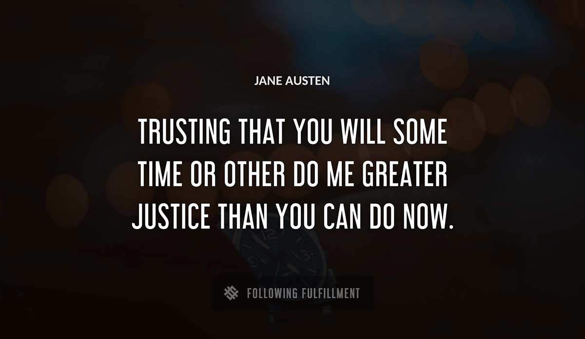 trusting that you will some time or other do me greater justice than you can do now Jane Austen quote