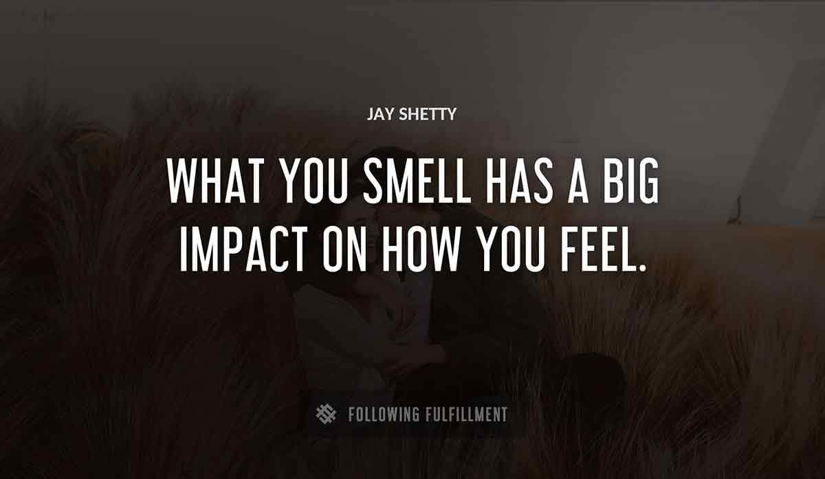 what you smell has a big impact on how you feel Jay Shetty quote