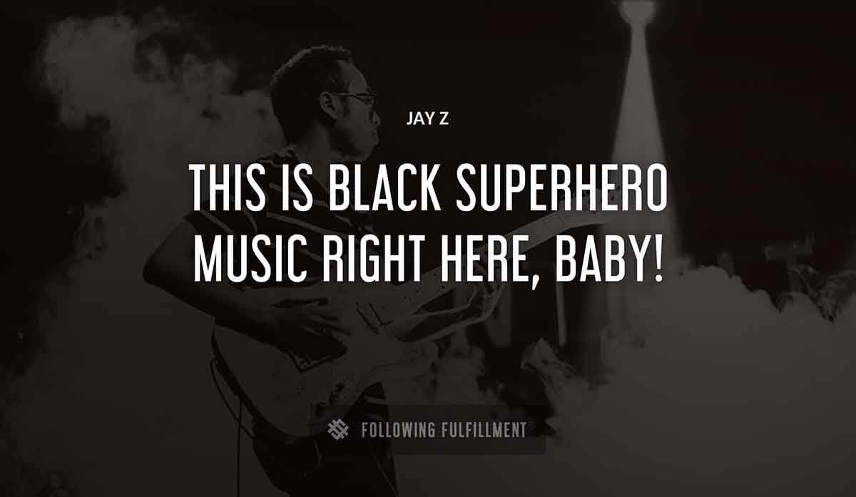 Jay Z quote this is black superhero music right here baby Jay Z quote