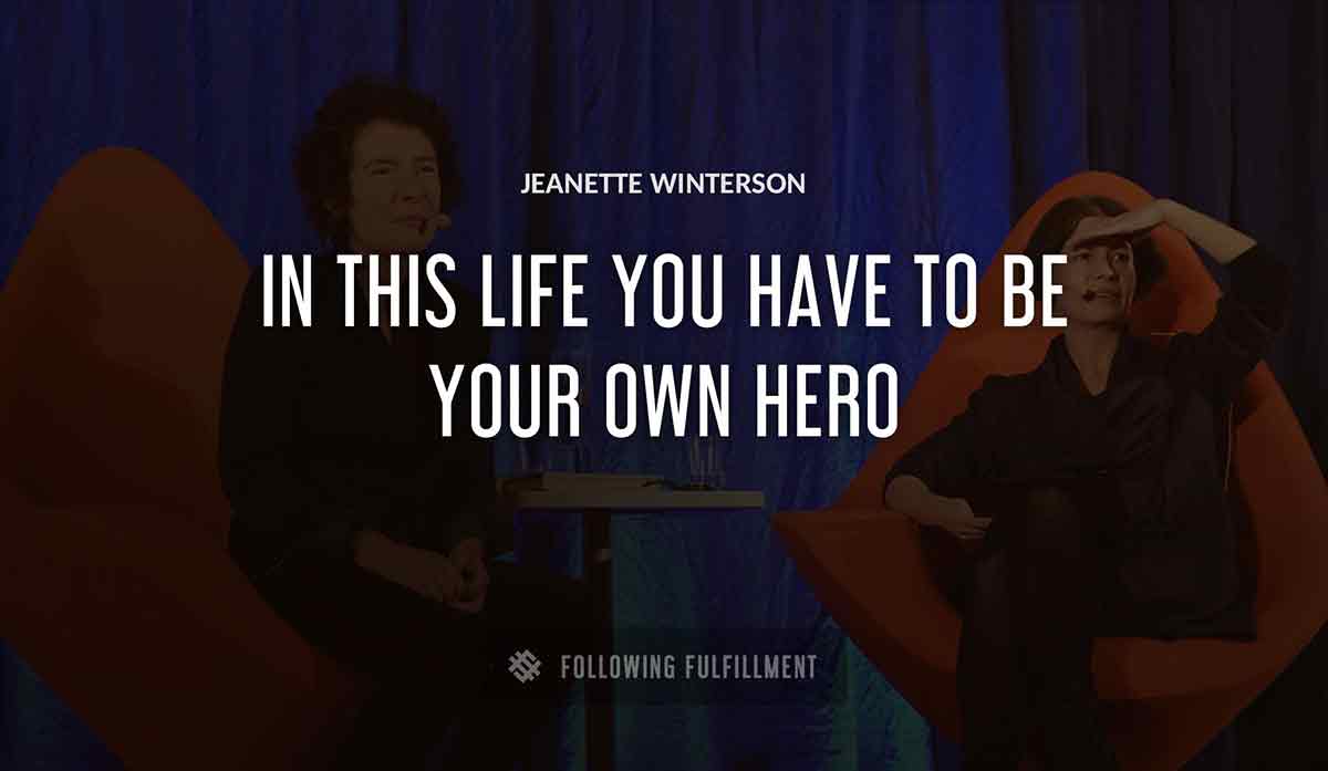 in this life you have to be your own hero Jeanette Winterson quote