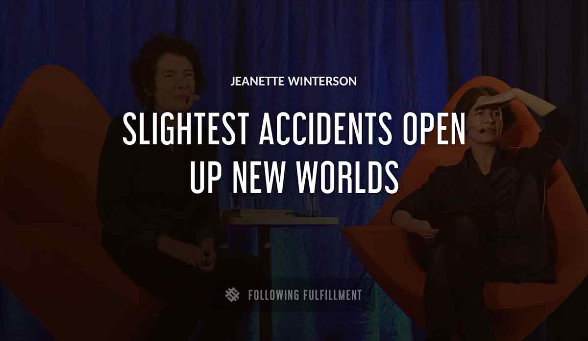 slightest accidents open up new worlds Jeanette Winterson quote