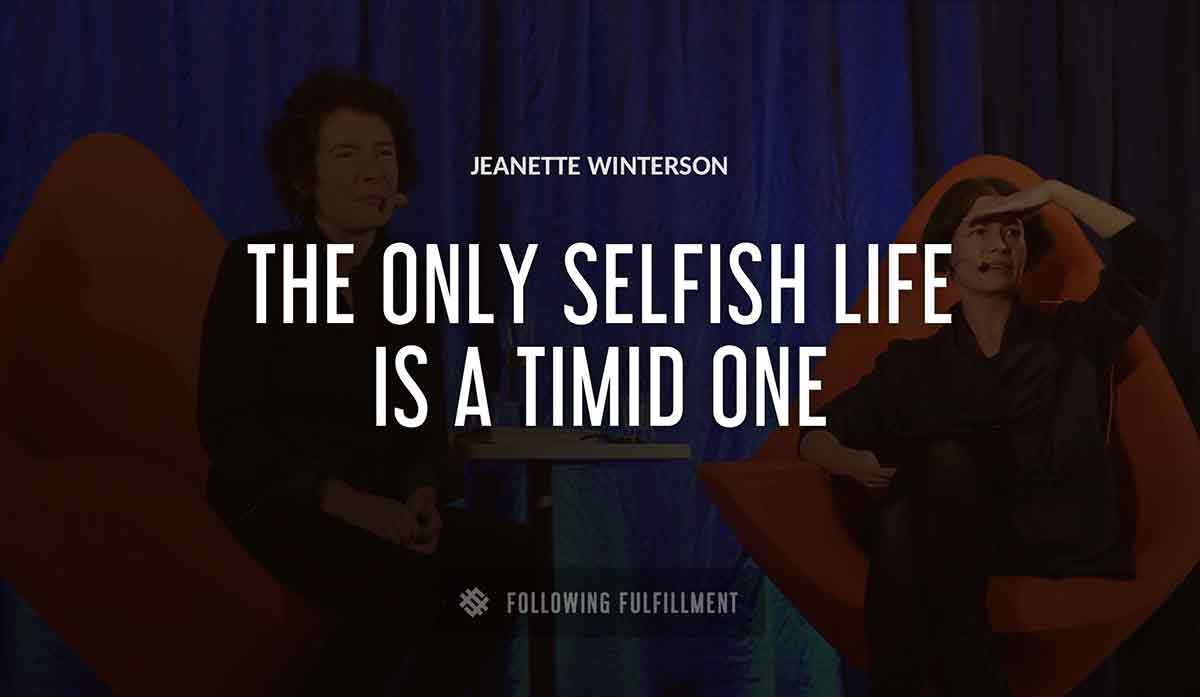 the only selfish life is a timid one Jeanette Winterson quote