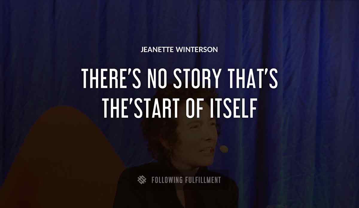 there s no story that s the start of itself Jeanette Winterson quote