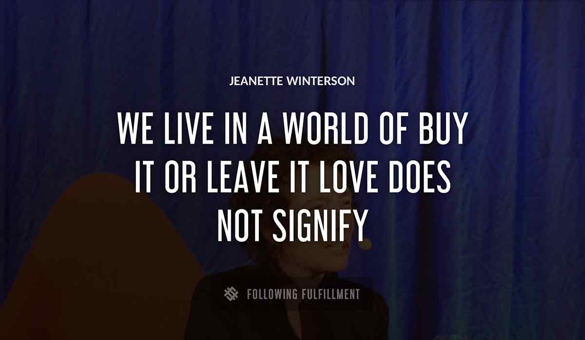 we live in a world of buy it or leave it love does not signify Jeanette Winterson quote