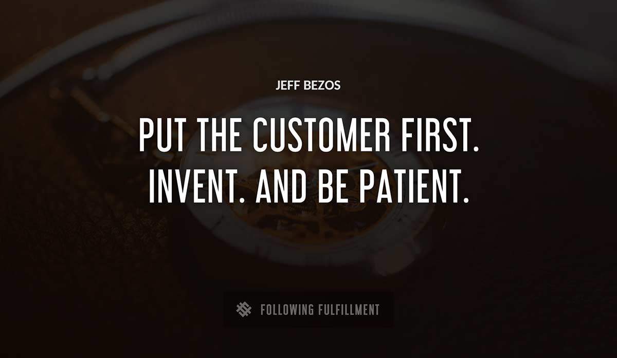 put the customer first invent and be patient Jeff Bezos quote