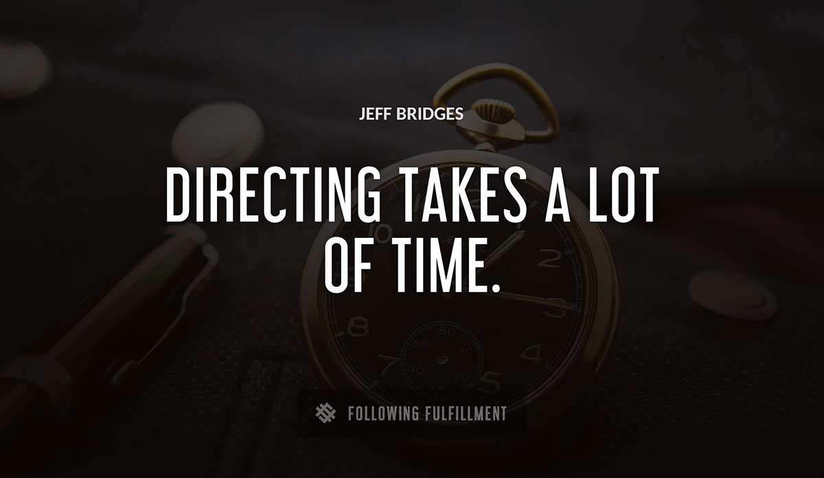 directing takes a lot of time Jeff Bridges quote