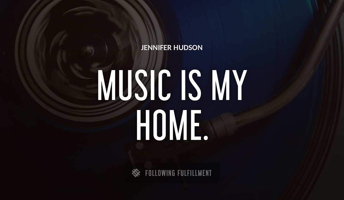 music is my home Jennifer Hudson quote