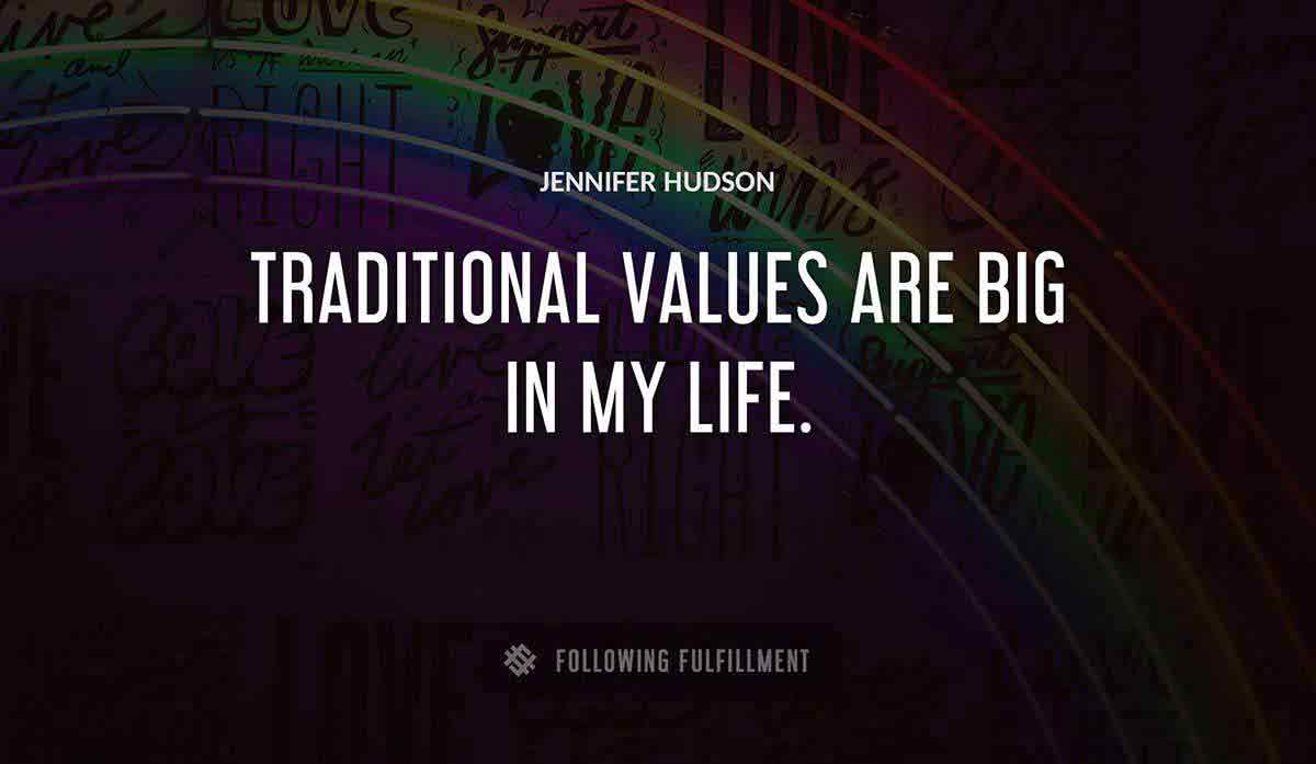 traditional values are big in my life Jennifer Hudson quote