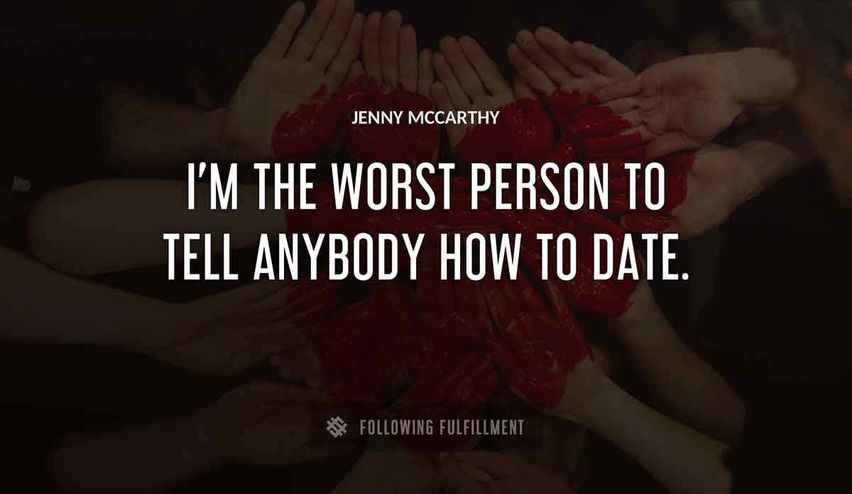 i m the worst person to tell anybody how to date Jenny Mccarthy quote