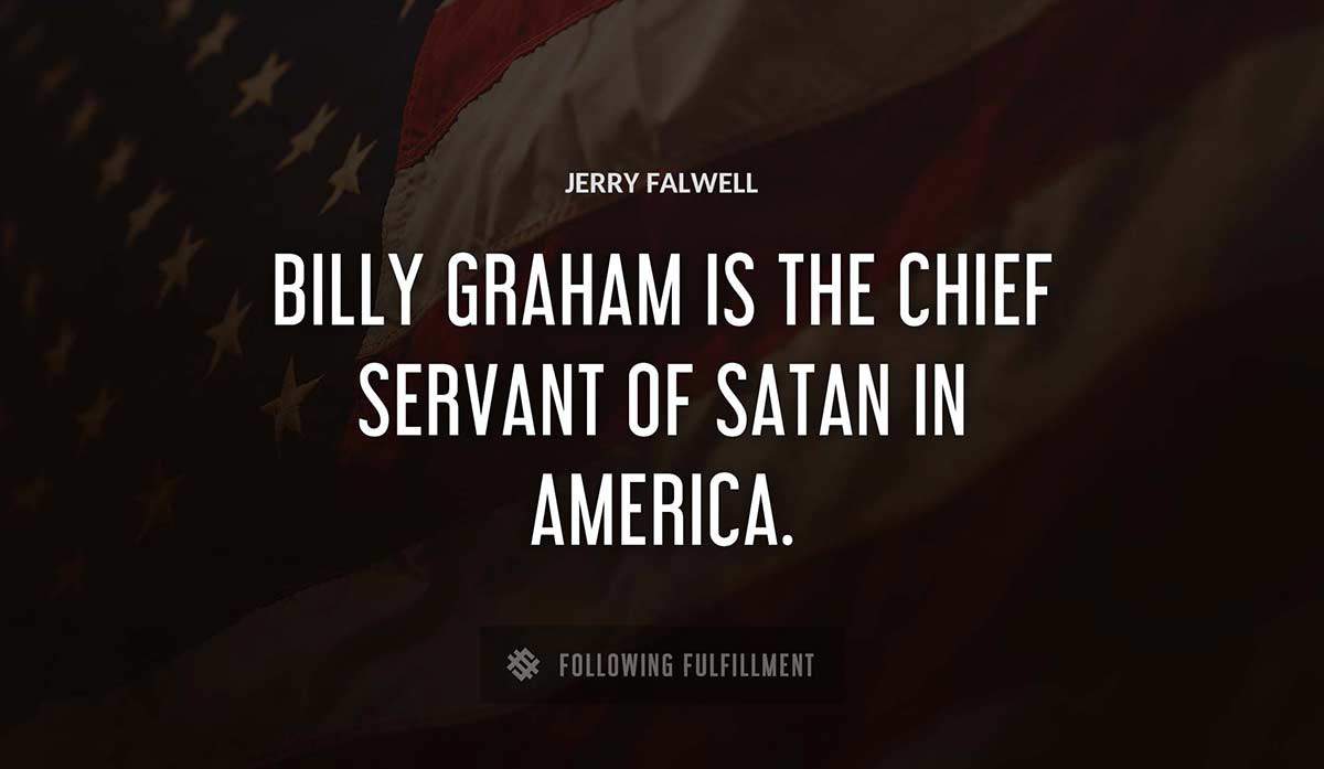 billy graham is the chief servant of satan in america Jerry Falwell quote