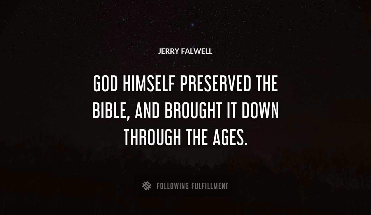 god himself preserved the bible and brought it down through the ages Jerry Falwell quote
