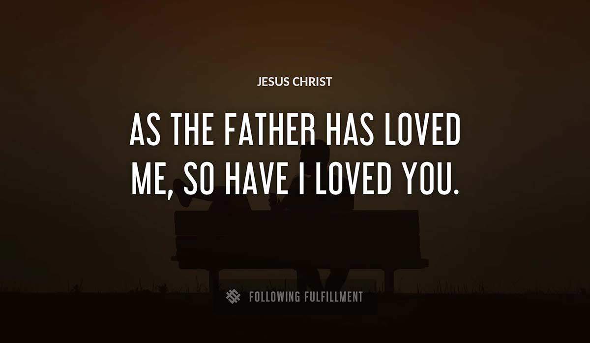 as the father has loved me so have i loved you Jesus Christ quote