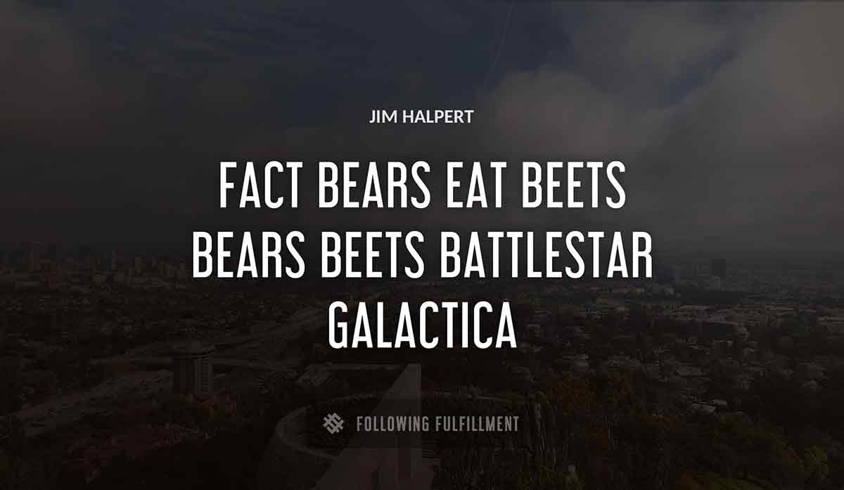fact bears eat beets bears beets battlestar galactica Jim Halpert quote