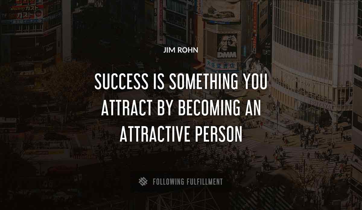 success is something you attract by becoming an attractive person Jim Rohn quote