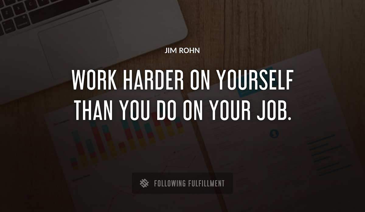 work harder on yourself than you do on your job Jim Rohn quote