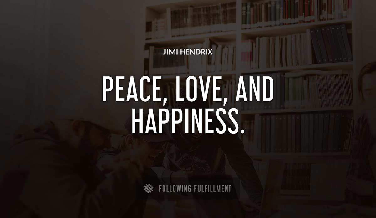 peace love and happiness Jimi Hendrix quote