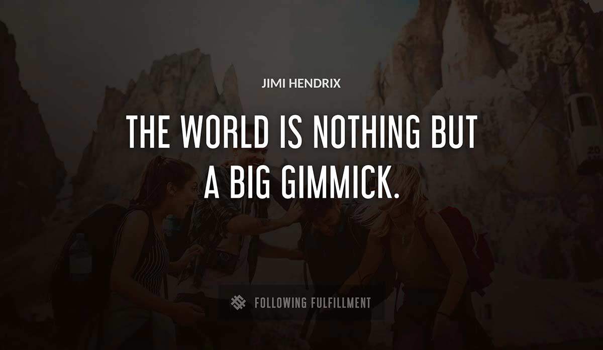the world is nothing but a big gimmick Jimi Hendrix quote