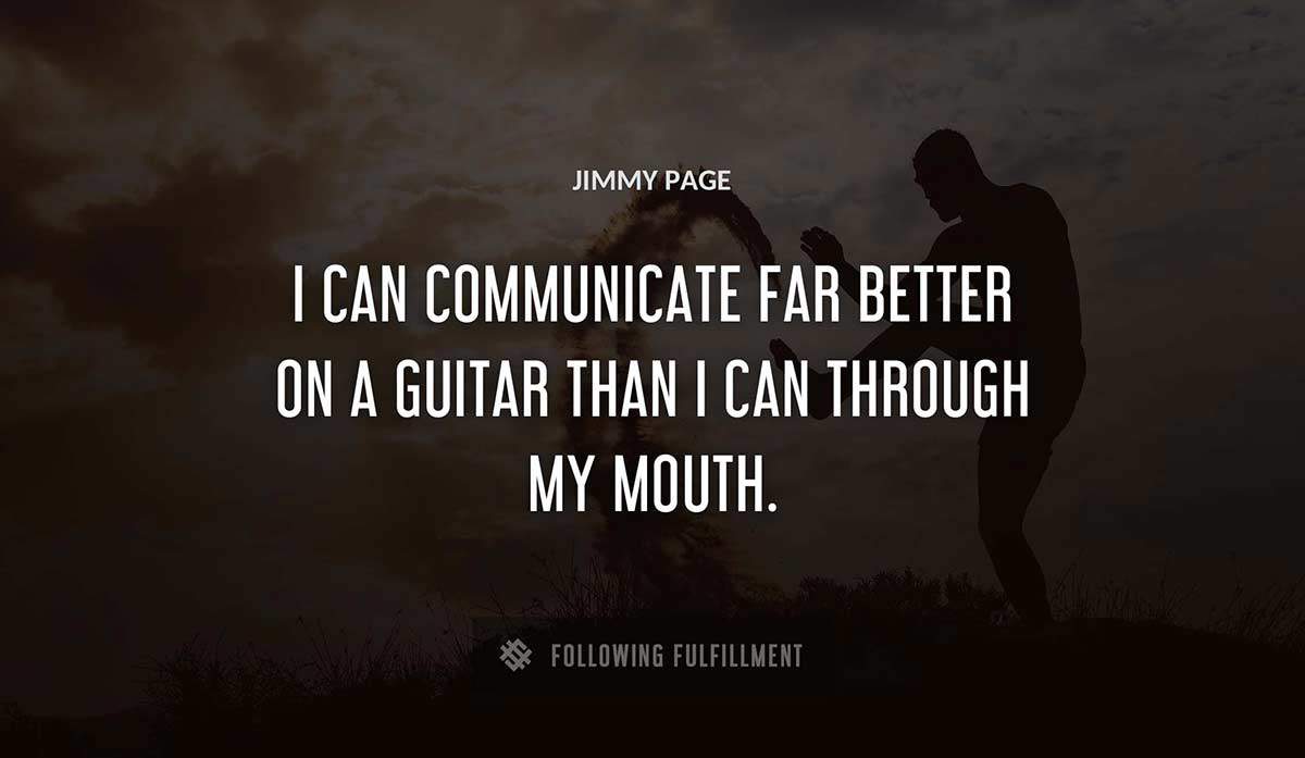 i can communicate far better on a guitar than i can through my mouth Jimmy Page quote