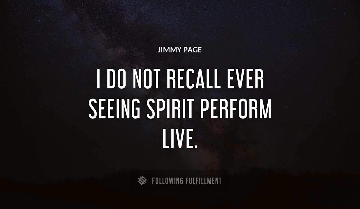 i do not recall ever seeing spirit perform live Jimmy Page quote