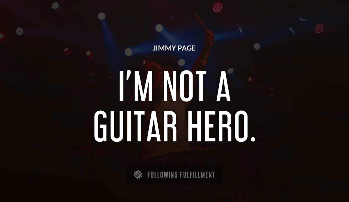 i m not a guitar hero Jimmy Page quote